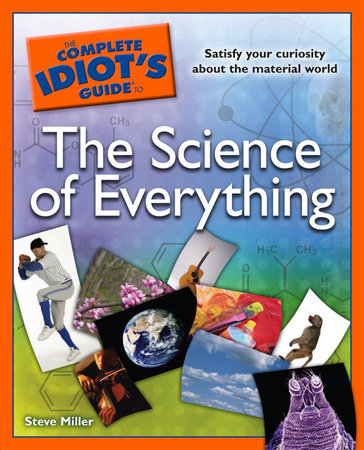 The Complete Idiot's Guide to the Science of Everything by Steve Miller