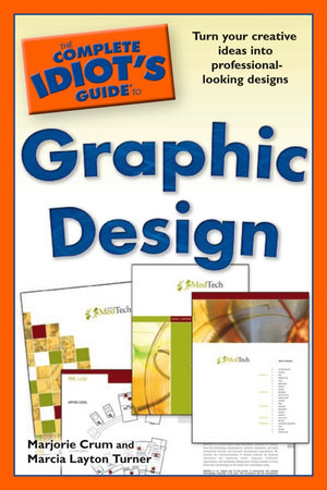The Complete Idiot's Guide to Graphic Design by Marcia Layton Turner and Marjorie Crum