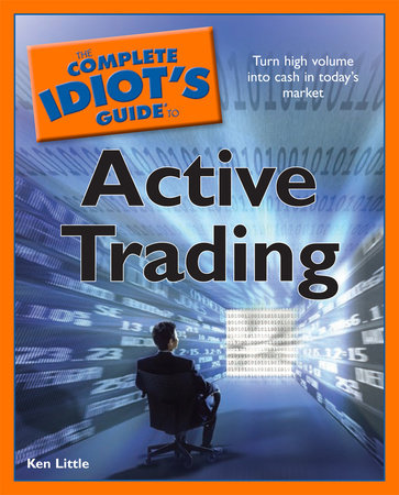 The Complete Idiot's Guide to Active Trading by Ken Little