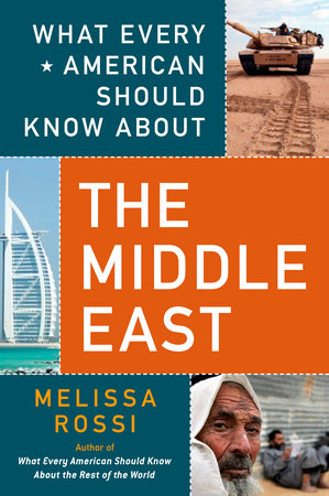 What Every American Should Know About the Middle East by Melissa Rossi