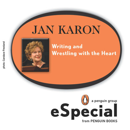 Writing and Wrestling with the Heart by Jan Karon