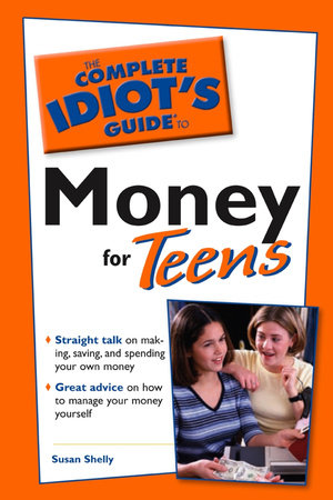 The Complete Idiot's Guide to Money for Teens by Susan Shelley