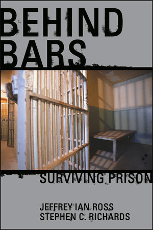 Behind Bars by Jeffrey Ian Ross Ph.D. and Stephen C. Richards Ph.D.