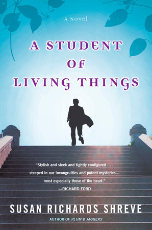 A Student of Living Things by Susan Richards Shreve