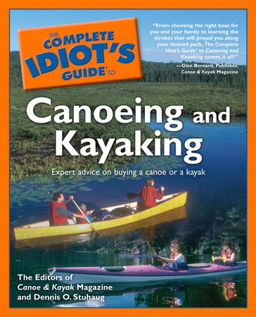 The Complete Idiot's Guide to Canoeing and Kayaking by Canoe and Kayak Magazine and Dennis Stuhaug