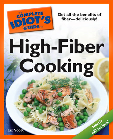 The Complete Idiot's Guide to High-Fiber Cooking by Liz Scott