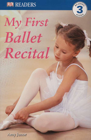 DK Readers: My First Ballet Recital by Amy Junor and DK