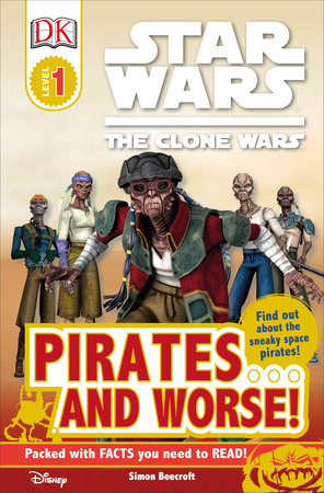 DK Readers L1: Star Wars: The Clone Wars: Pirates . . . and Worse! by Simon Beecroft