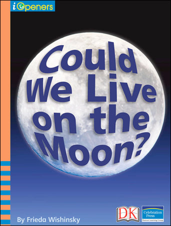 iOpener: Could We Live on the Moon? by Frieda Wishinsky