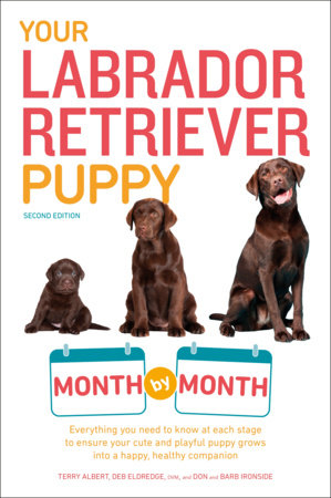 Your Labrador Retriever Puppy Month by Month, 2nd Edition by Terry Albert, Deb Eldredge,DVM and Don and Barb Ironside