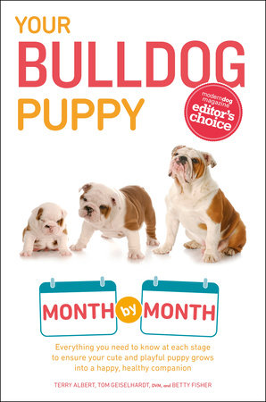 Your Bulldog Puppy Month by Month by Terry Albert, Tom Geiselhardt and Betty Fisher