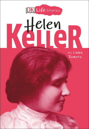 DK Life Stories: Helen Keller by Libby Romero