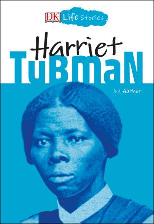 DK Life Stories: Harriet Tubman by Kitson Jazynka