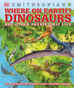 Where on Earth? Dinosaurs and Other Prehistoric Life
