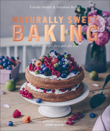Naturally Sweet Baking by Sebastian Keitel and Carolin Strothe