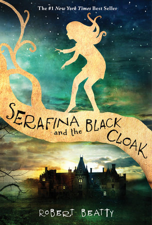 Serafina and the Black Cloak-The Serafina Series Book 1 by Robert Beatty