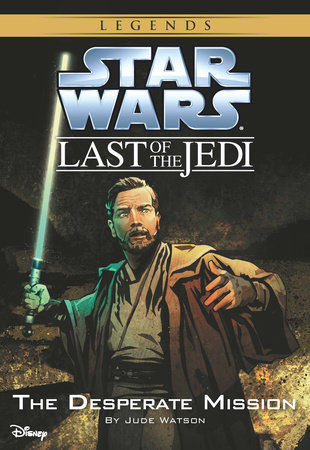 Star Wars: The Last of the Jedi: The Desperate Mission by Jude Watson