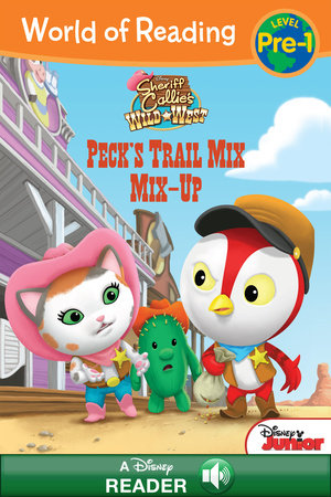 World of Reading: Sheriff Callie's Wild West: Peck's Trail Mix Mix-Up by 