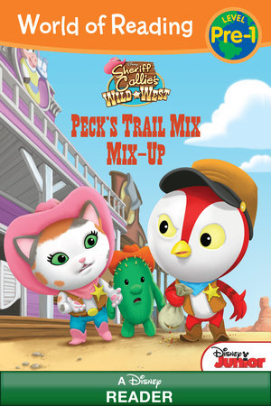 World of Reading: Sheriff Callie's Wild West: Peck's Trail Mix Mix-Up by 