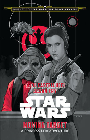 Journey to Star Wars: The Force Awakens: Moving Target by Cecil Castellucci; Jason Fry, illustrated by Phil Noto