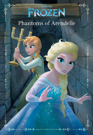 Frozen: Anna & Elsa: Phantoms of Arendelle by Landry Quinn Walker