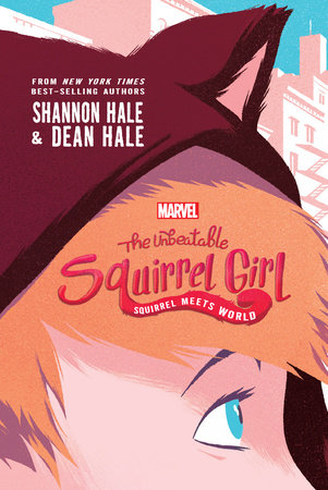 The Unbeatable Squirrel Girl:: Squirrel Meets World by Shannon Hale; Dean Hale, illustrated by Vitale Mangiatordi