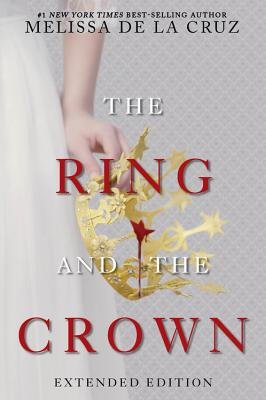 The Ring and the Crown (Extended Edition): The Ring and the Crown, Book 1 by Melissa de la Cruz