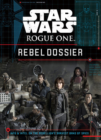 Star Wars: Rogue One Rebel Dossier by Jason Fry