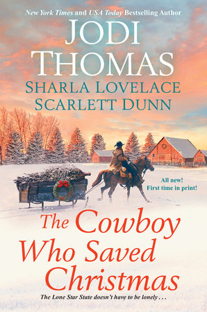 The Cowboy Who Saved Christmas by Jodi Thomas, Sharla Lovelace and Scarlett Dunn