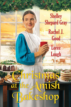 Christmas at the Amish Bakeshop by Shelley Shepard Gray, Rachel J. Good and Loree Lough