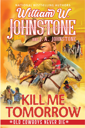 Kill Me Tomorrow by William W. Johnstone and J.A. Johnstone