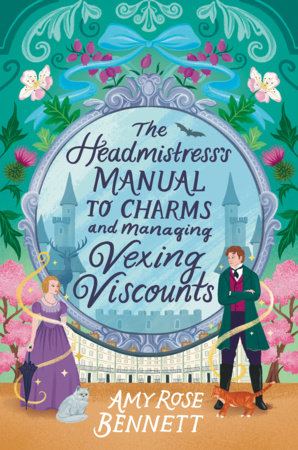 The Headmistress's Manual to Charms and Managing Vexing Viscounts by Amy Rose Bennett