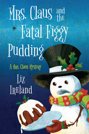 Mrs. Claus and the Fatal Figgy Pudding by Liz Ireland