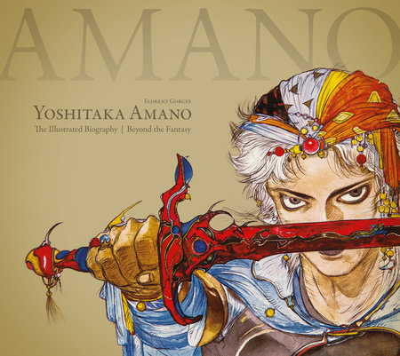 Yoshitaka Amano: The Illustrated Biography-Beyond the Fantasy by Florent Gorges and Luc Petronille