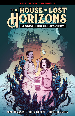 The House of Lost Horizons: A Sarah Jewell Mystery by Mike Mignola and Chris Roberson