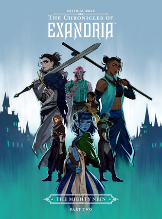 Critical Role: The Chronicles of Exandria--The Mighty Nein Part Two by Critical Role, Liam O'Brien, Dani Carr and Various
