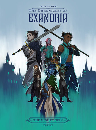 Critical Role: The Chronicles of Exandria--The Mighty Nein Part Two by Critical Role and Dani Carr