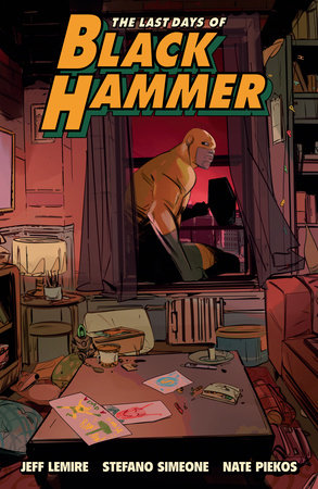 The Last Days of Black Hammer: From the World of Black Hammer by Jeff Lemire