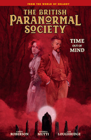 British Paranormal Society: Time Out of Mind by Mike Mignola and Chris Roberson