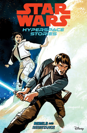 Star Wars: Hyperspace Stories Volume 1--Rebels and Resistance by Amanda Deibert, Michael Moreci and Cecil Castellucci