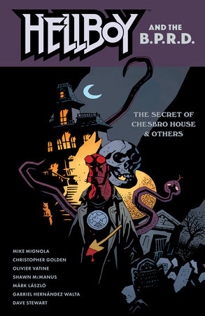 Hellboy and the B.P.R.D.: The Secret of Chesbro House & Others by Mike Mignola and Christopher Golden