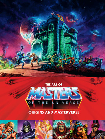 The Art of Masters of the Universe: Origins and Masterverse by Mattel and Alex Irvine