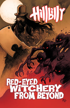 Hillbilly Volume 4: Red-Eyed Witchery From Beyond by Eric Powell