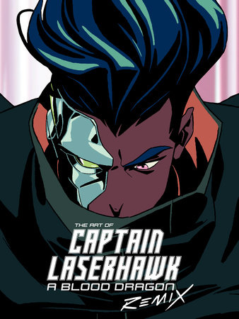 The Art of Captain Laserhawk: A Blood Dragon Remix by Ubisoft