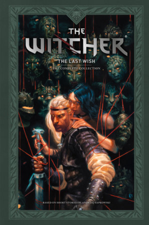 Andrzej Sapkowski's The Witcher: The Last Wish--The Complete Collection by Andrzej Sapkowski, Jacek Rembis and Various
