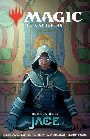 Magic: The Gathering: Untold Stories--Jace by Michael W. Conrad