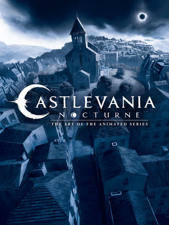 Castlevania: Nocturne--The Art of the Animated Series by Powerhouse Animation Studios and Amy Ratcliffe