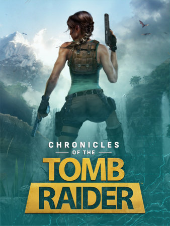 Chronicles of the Tomb Raider by Alex Forbes-Calvin