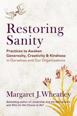 Restoring Sanity by Margaret J. Wheatley