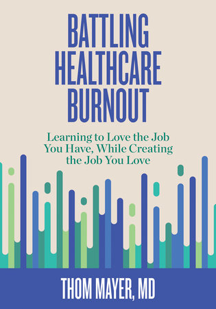 Battling Healthcare Burnout by Thom Mayer, MD